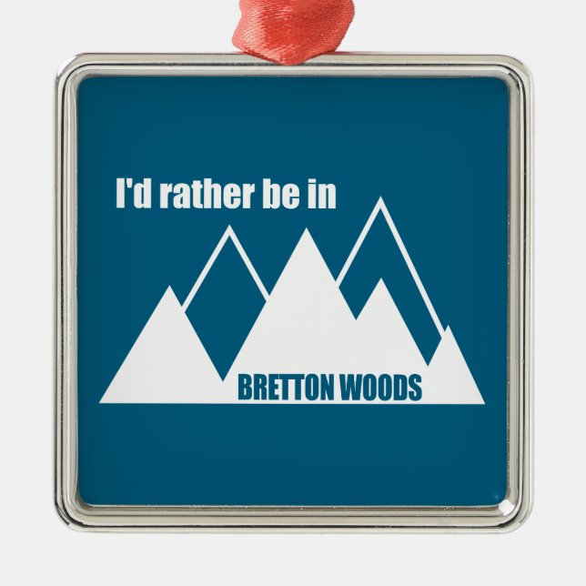 I'd Rather Be In Bretton Woods Mountain Metal Ornament (Front)