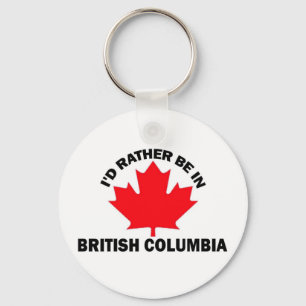 I'd Rather Be in British Columbia Keychain