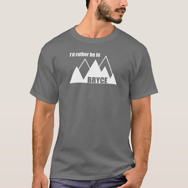 I'd Rather Be In Bryce Canyon Mountain T-Shirt (Front)
