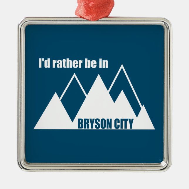 I'd Rather Be In Bryson City Mountain Metal Ornament (Front)
