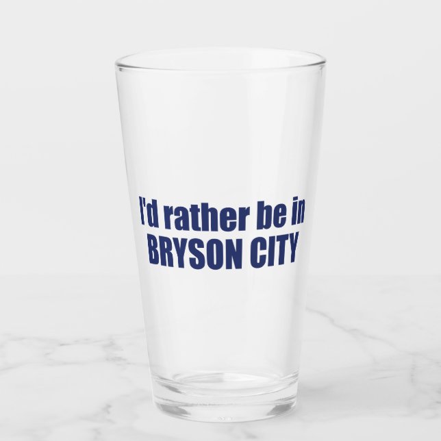 I'd Rather Be In Bryson City North Carolina Glass (Front)