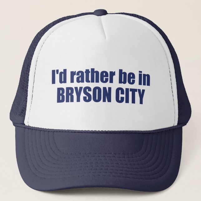 I'd Rather Be In Bryson City North Carolina Trucker Hat (Front)