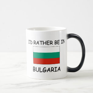 I'd rather be in Bulgaria Magic Mug