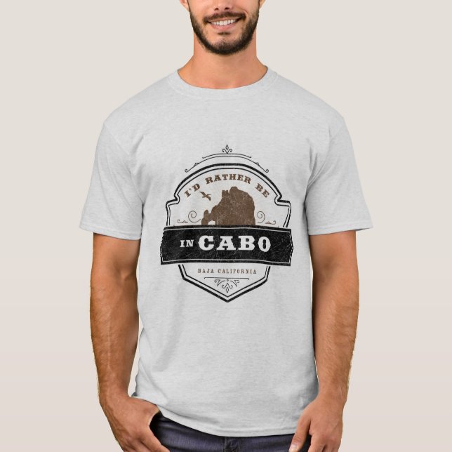 I'd Rather Be in Cabo | Cabo San Lucas T-Shirt (Front)