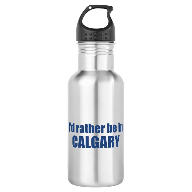 I'd Rather Be In Calgary Alberta 532 Ml Water Bottle (Front)