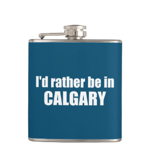 I'd Rather Be In Calgary Alberta Hip Flask
