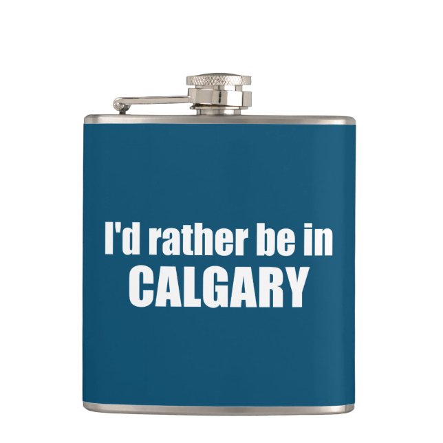 I'd Rather Be In Calgary Alberta Hip Flask (Front)