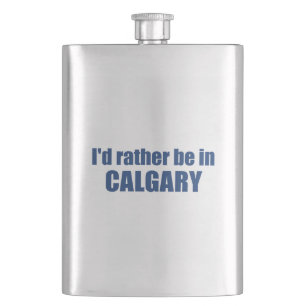 I'd Rather Be In Calgary Alberta Hip Flask