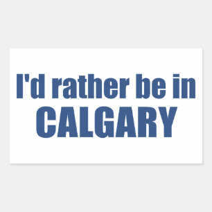 I'd Rather Be In Calgary Alberta Sticker