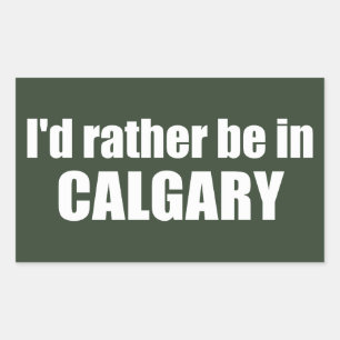 I'd Rather Be In Calgary Alberta Sticker