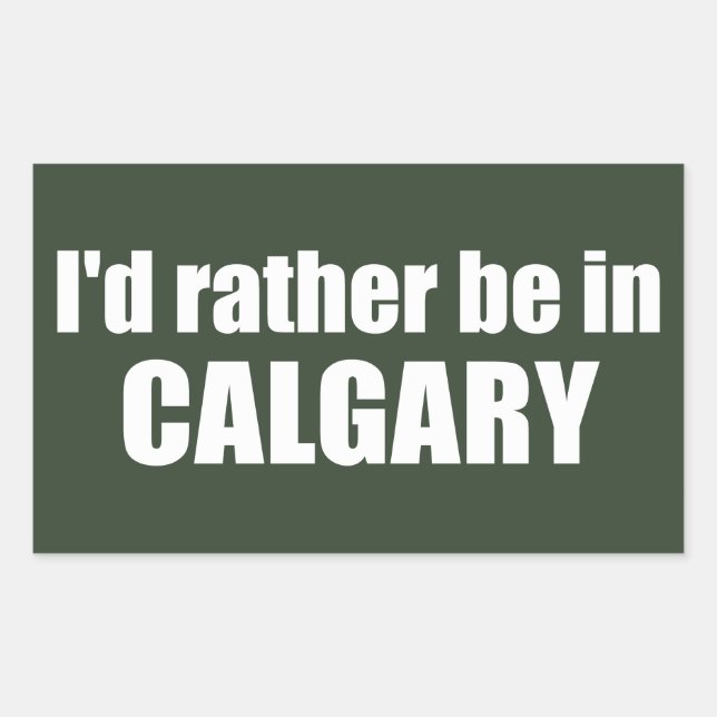 I'd Rather Be In Calgary Alberta Sticker (Front)