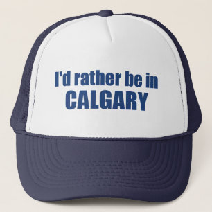 I'd Rather Be In Calgary Alberta Trucker Hat
