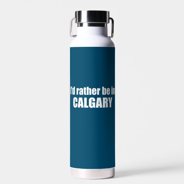 I'd Rather Be In Calgary Alberta Water Bottle (Front)