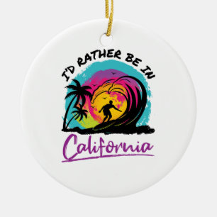 I'd Rather Be In California Travel Souvenir Ceramic Ornament