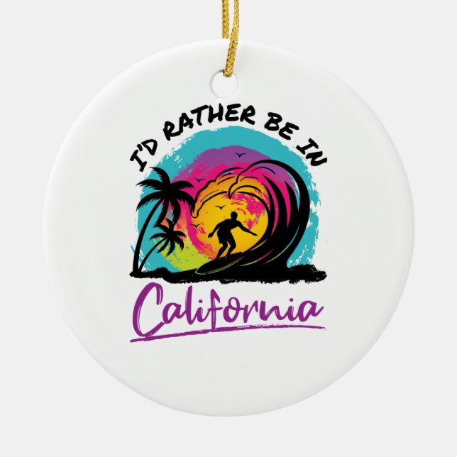 I'd Rather Be In California Travel Souvenir Ceramic Ornament (Front)