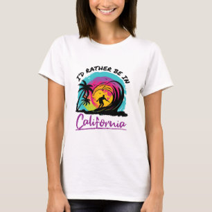 I'd Rather Be In California Travel Souvenir T-Shirt