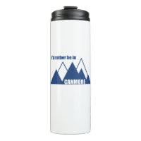 I'd Rather Be In Canmore Mountain