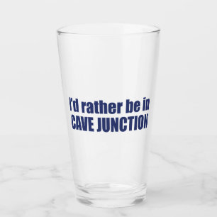 I'd Rather Be In Cave Junction Oregon Glass