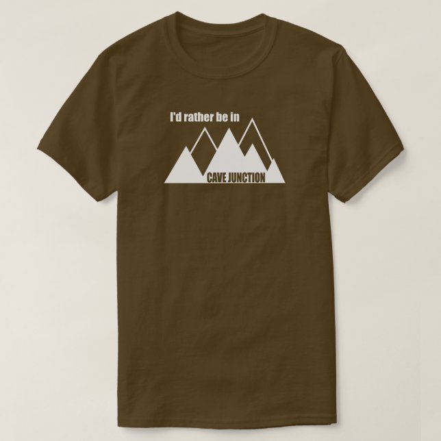 I'd Rather Be In Cave Junction Oregon Mountain T-Shirt (Design Front)