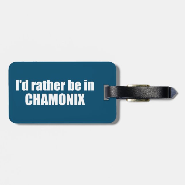 I'd Rather Be In Chamonix France Luggage Tag (Back Horizontal)