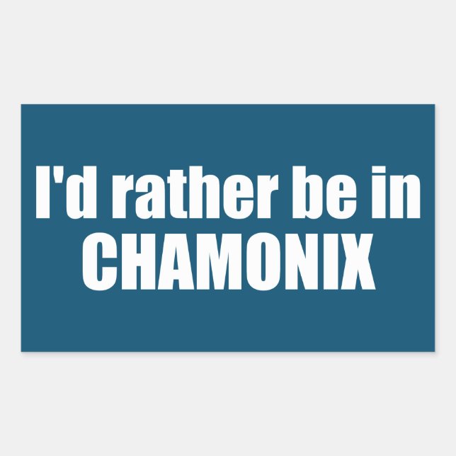 I'd Rather Be In Chamonix France Sticker (Front)