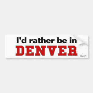 I'd Rather Be In Denver Bumper Sticker