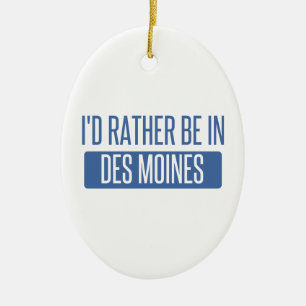 I'd rather be in Des Moines Ceramic Ornament