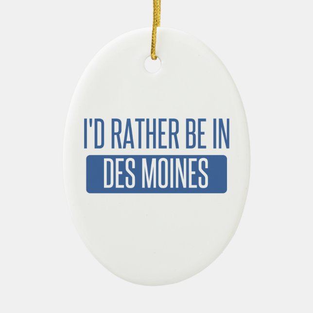 I'd rather be in Des Moines Ceramic Ornament (Front)