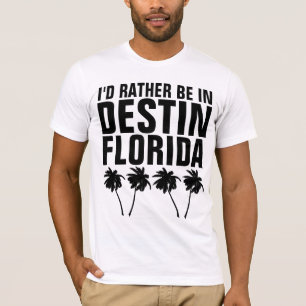 I'D RATHER BE IN DESTIN FLORIDA T-Shirts
