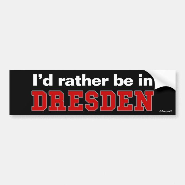 I'd Rather Be In Dresden Bumper Sticker (Front)