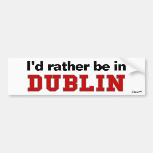 I'd Rather Be In Dublin Bumper Sticker