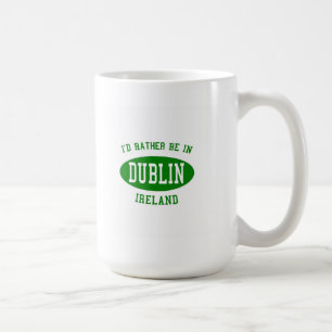 I'd Rather Be In Dublin, ireland Coffee Mug