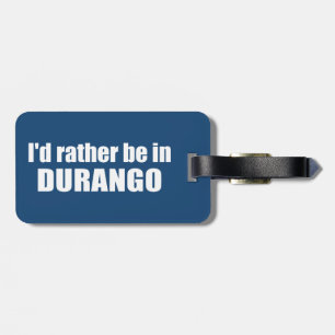 I'd Rather Be In Durango Colorado Luggage Tag