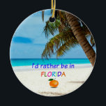 I'd Rather Be in Florida,  Ceramic Ornament<br><div class="desc">I'd rather be in Florida,  tropical beach scene with palm tree and fresh orange.</div>