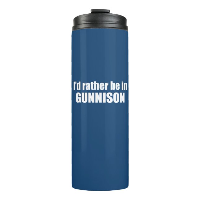 I'd Rather Be In Gunnison Colorado Thermal Tumbler (Front)