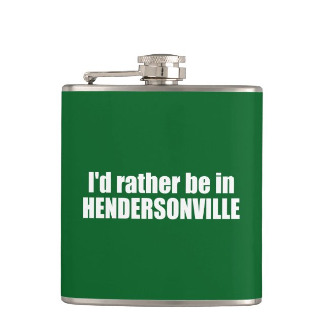 I'd Rather Be In Hendersonville North Carolina Hip Flask (Front)