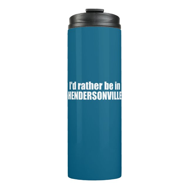 I'd Rather Be In Hendersonville North Carolina Thermal Tumbler (Front)