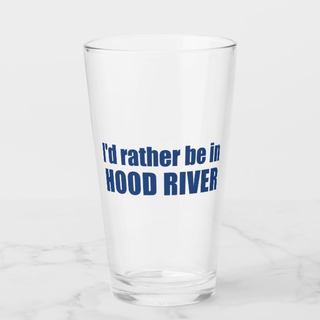 I'd Rather Be In Hood River Oregon Glass (Front)