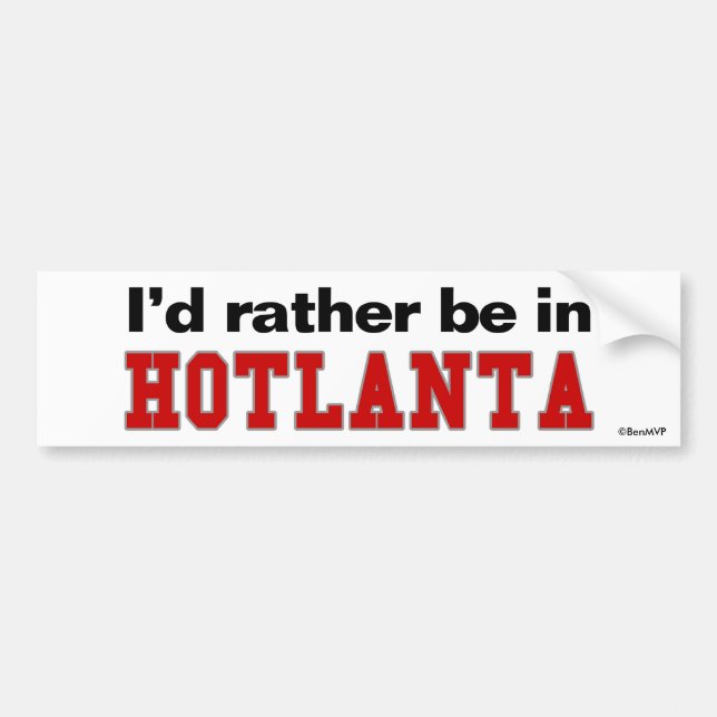 I'd Rather Be In Hotlanta Bumper Sticker (Front)