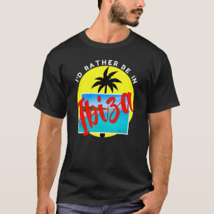 I'd Rather Be In Ibiza Beach Vacation Blue T-Shirt