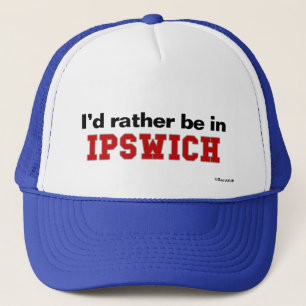 I'd Rather Be In Ipswich Trucker Hat