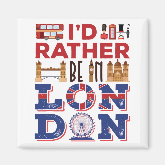 I'd Rather Be in London England Britain Magnet (Front)