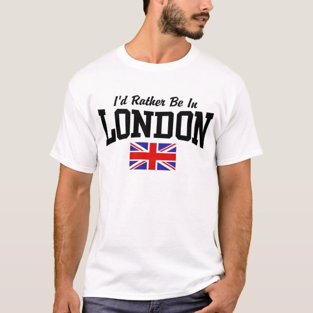 I'd Rather Be In London T-Shirt (Front)