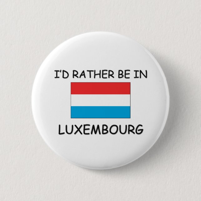 I'd rather be in Luxembourg 2 Inch Round Button (Front)