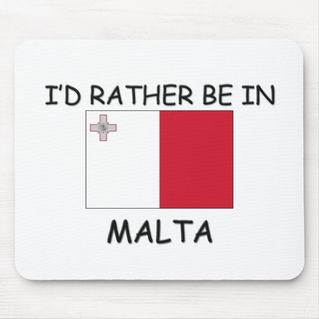 I'd rather be in Malta Mouse Pad (Front)