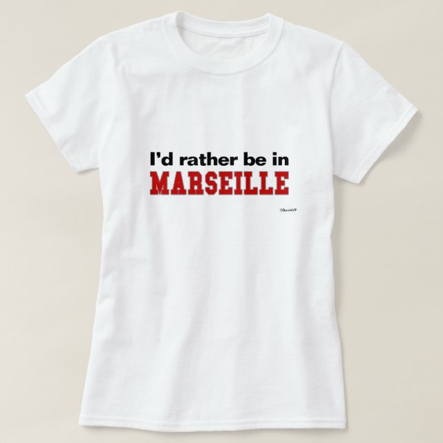 I'd Rather Be In Marseille T-Shirt (Design Front)