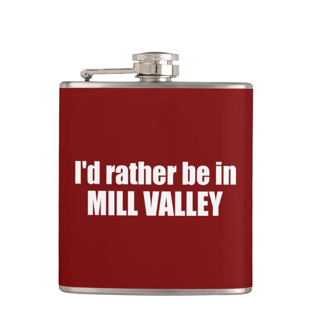I'd Rather Be In Mill Valley California Hip Flask (Front)