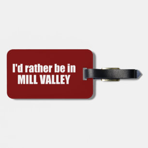 I'd Rather Be In Mill Valley California Luggage Tag