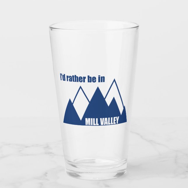 I'd Rather Be In Mill Valley California Mountain Glass (Front)
