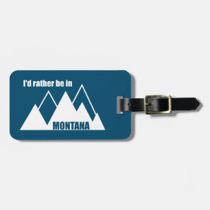 I'd Rather Be In Montana Mountain Luggage Tag